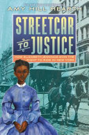 Streetcar to justice : how Elizabeth Jennings won the right to ride in New York /
