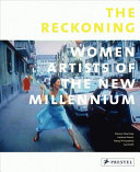 The reckoning : women artists of the new millennium /