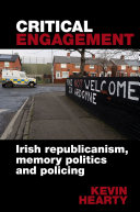 Critical engagement : Irish republicanism, memory politics and policing /