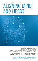 Aligning mind and heart : leadership and organization dynamics for advancing K-12 education /