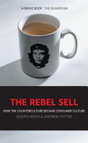 The rebel sell : how the counter culture became consumer culture /