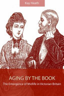 Aging by the book : the emergence of midlife in Victorian Britain /