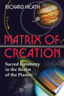 Matrix of creation : sacred geometry in the realm of the planets /