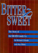 Bittersweet : the story of the Heath Candy Co. /