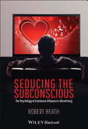 Seducing the subconscious : the psychology of emotional influence in advertising /
