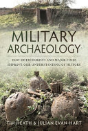 Military archaeology : how detectorists and major finds improve our understanding of history /