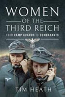 Women of the Third Reich : from camp guards to combatants /