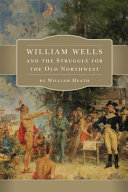 William Wells and the struggle for the Old Northwest /