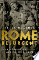 Rome resurgent : war and empire in the age of Justinian /