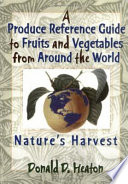 A produce reference guide to fruits and vegetables from around the world : nature's harvest /