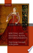 Writing and reading royal entertainments : from George Gascoigne to Ben Jonson /