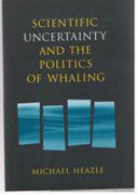 Scientific uncertainty and the politics of whaling /