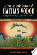A transatlantic history of Haitian Vodou : Rasin Figuier, Rasin Bwa Kayiman, and the Rada and Gede Rites /