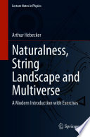 Naturalness, String Landscape and Multiverse : A Modern Introduction with Exercises /