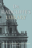 Dr. Radcliffe's library : the story of the Radcliffe camera in Oxford /