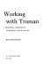 Working with Truman : a personal memoir of the White House years /