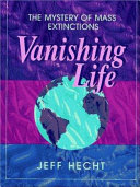 Vanishing life : the mystery of mass extinctions /