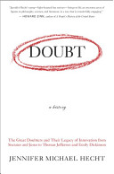 Doubt : a history : the great doubters and their legacy of innovation, from Socrates and Jesus to Thomas Jefferson and Emily Dickinson /