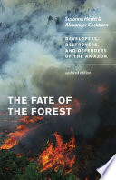 The fate of the forest : developers, destroyers, and defenders of the Amazon /