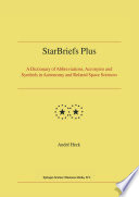 StarBriefs plus : a dictionary of abbreviations, acronyms, and symbols in astronomy and related space sciences /