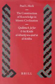 The construction of knowledge in Islamic civilization : Qudāma b. Jaʻfar and his Kitāb al-Kharāj wa-ṣināʻat al-kitāba /