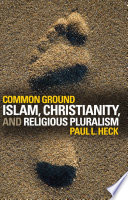 Common ground : Islam, Christianity, and religious pluralism /