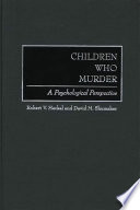Children who murder : a psychological perspective /