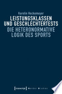 Leistungsklassen und Geschlechtertests : Die heteronormative Logik des Sports /