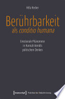 Berührbarkeit als conditio humana : emotionale Phänomene in Hannah Arendts politischem Denken /