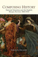 Composing history : national identities and the English masque revival, 1860-1920 /