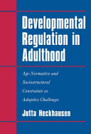 Developmental regulation in adulthood : age-normative and sociostructural constraints as adaptive challenges /