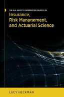 The ALA guide to information sources in insurance, risk management, and actuarial science /