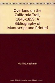 Overland on the California Trail, 1846-1859 : a bibliography of manuscript & printed travel narratives /