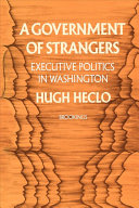 A government of strangers : executive politics in Washington /