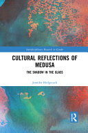 Cultural reflections of Medusa : the shadow in the glass /