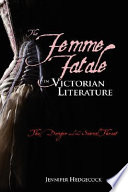 The femme fatale in Victorian literature : the danger and the sexual threat /