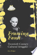 Framing Faust : twentieth-century cultural struggles /