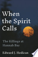 When the spirit calls : the killings at Hannah Bay /