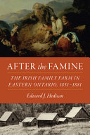 After the famine : the Irish family farm in eastern Ontario, 1851-1881 /