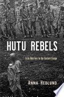 Hutu rebels : exile warriors in the eastern Congo /