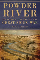 Powder River : disastrous opening of the great Sioux War /