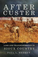 After Custer : loss and transformation in Sioux country /