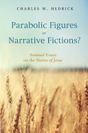 Parabolic figures or narrative fictions? : seminal essays on the stories of Jesus /