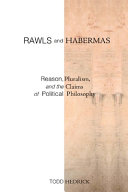 Rawls and Habermas : reason, pluralism, and the claims of political philosophy /