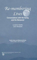 Re-membering lives : conversations with the dying and the bereaved /