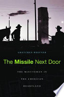 The missile next door : the Minuteman in the American heartland /