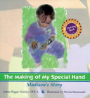The making of my special hand : Madison's story /