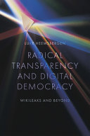 Radical transparency and digital democracy : WikiLeaks and beyond /