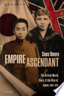 Empire ascendant : the British world, race, and the rise of Japan, 1894-1914 /