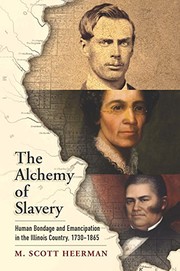 The alchemy of slavery : human bondage and emancipation in the Illinois country, 1730-1865 /